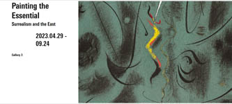 Exhibition - Painting the Essential: Surrealism and the East